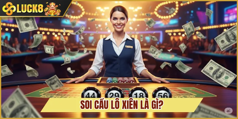 soi cầu lô xiên là gì
